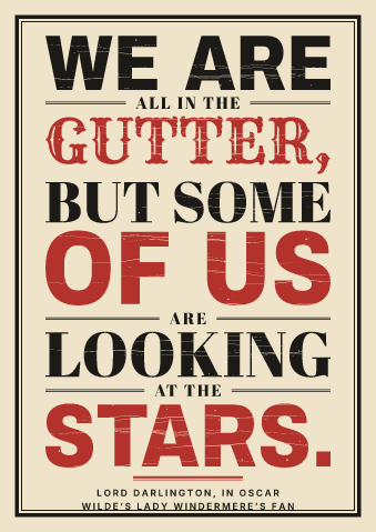 “We are all in the gutter, but some of us are looking at the stars.” as a letterpress, with tuscans poster