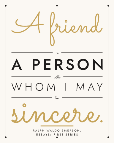 “A friend is a person with whom I may be sincere.” as a pen script poster