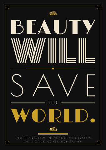 “Beauty will save the world.” as a art deco poster