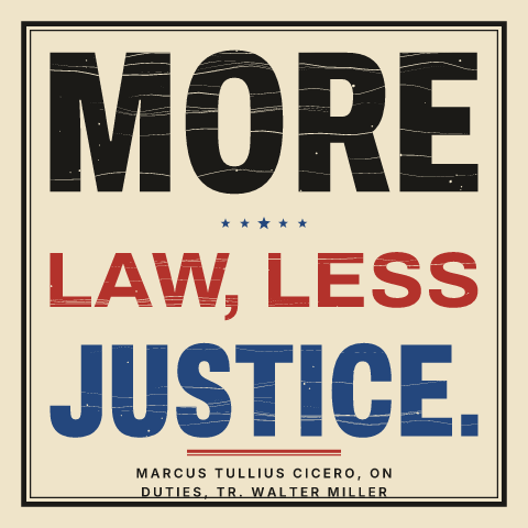 “More law, less justice.” as a letterpress, gothics in three inks poster